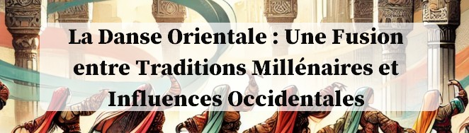 la danse orientale une invention occidental